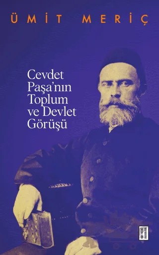 Cevdet Paşa’nın Toplum ve Devlet Görüşü – Ümit Meriç – Ketebe Yayınları kitap kapağı