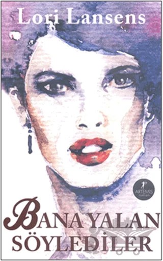 Bana Yalan Söylediler – Lori Lansens – Artemis Yayınları kitap kapağı