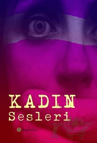 Kadın Sesleri – Aycan Türk, Aytül Hasaltun, Beste Yurtkal, Candan Selman, Çiğdem Keskinbıçak, Elif Kaptanoğlu Öncel, Elif Karaca, Emine Ebru, Ezgi Demir, Fatma Burçak, Füsun Aymergen, Gözde Artıkaslan, Gülnaz Kzıldağ, Gülru Pektaş, H. Gizem Taş, Hülda Öklem Süloş, Kader Sevinç, Melike Aslı Şahinsoy, 13 yazar daha – Kafe Kültür Yayıncılık kitap kapağı