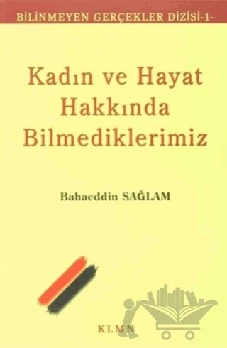Kadın ve Hayat Hakkında Bilmediklerimiz – Bahaeddin Sağlam – KLMN Yayınları kitap kapağı