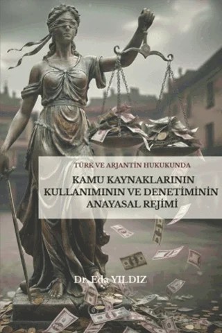 Türk ve Arjantin Hukukunda Kamu Kaynaklarının Kullanımı ve Denetiminin Anayasal Rejimi – Eda Yıldız – Lykeion Yayınları kitap kapağı