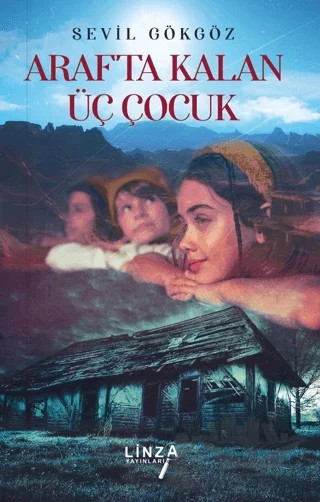 Arafta Kalan Üç Çocuk – Sevil Gökgöz – Linza Yayınları kitap kapağı