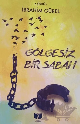 Gölgesiz Bir Sabah – İbrahim Gürel – Ateş Yayınları kitap kapağı