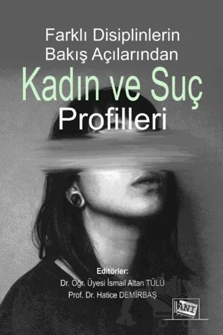 Farklı Disiplinlerin Bakış Açılarından Kadın ve Suç Profilleri – İsmail Altan Tülü – Anı Yayıncılık kitap kapağı