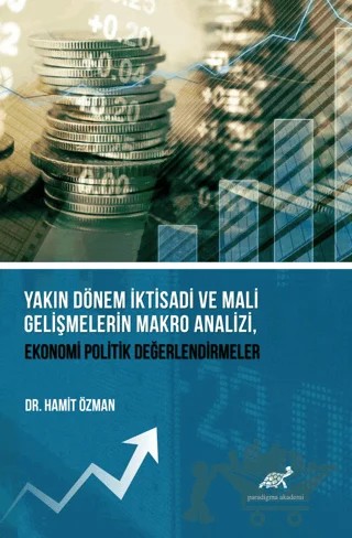 Yakın Dönem İktisadi ve Mali Gelişmelerin Makro Analizi, Ekonomi Politik Değerlendirmeler – Hamit Özman – Paradigma Akademi Yayınları kitap kapağı