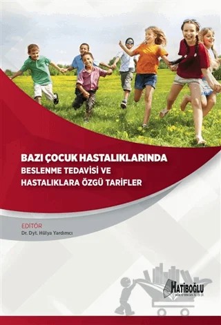 Bazı Çocuk Hastalıklarında Beslenme Tedavisi ve Hastalıklara Özgü Tarifler – Ezgi Karataş Yücel, Feray Çağıran Yılmaz, Nevra Koç, Seda Önal, Sinem Erem, Şemsi Gül Yılmaz – Hatiboğlu Yayınları kitap kapağı