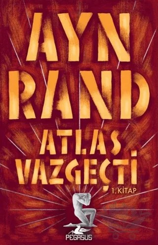 Atlas Vazgeçti - 1 – Ayn Rand – Pegasus Yayınları kitap kapağı