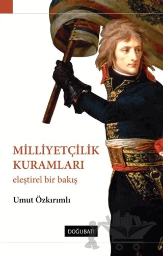 Milliyetçilik Kuramları – Umut Özkırımlı – Doğu Batı Yayınları kitap kapağı