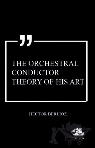 The Orchestral Conductor Theory of His Art – Hector Berlioz – Serüven Yayınevi kitap kapağı