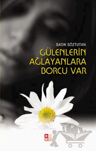 Gülenlerin Ağlayanlara Borcu Var – Sadık Söztutan – Babıali Kültür Yayıncılığı kitap kapağı