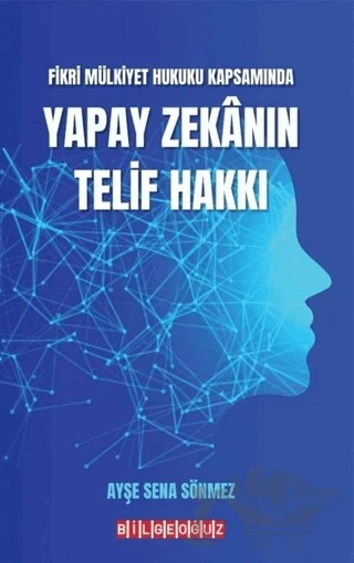 Fikri Mülkiyet Hukuku Kapsamında Yapay Zekanın Telif Hakkı – Ayşe Sena Sönmez – Bilgeoğuz Yayınları kitap kapağı