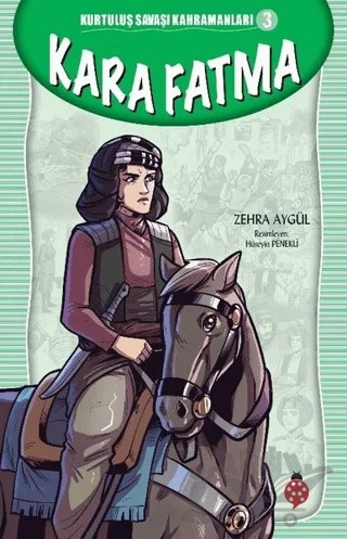 Kara Fatma - Kurtuluş Savaşı Kahramanları 3 – Zehra Aygül – Uğurböceği Yayınları kitap kapağı
