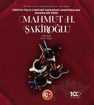 Türkiye-İtalya İlişkileri Hakkındaki Araştırmalara Adanmış Bir Ömür: Mahmut H. Şakiroğlu – Güner Doğan – Atatürk Araştırma Merkezi kitap kapağı