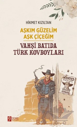 Aşkım Güzelim Aşk Çiçeğim - Vahşi Batıda Türk Kovboyları – Hikmet Kızıltan – Deniz Yayınevi kitap kapağı