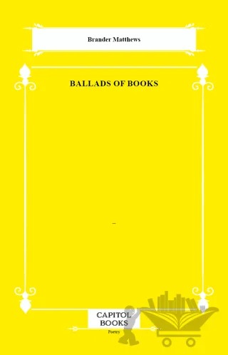 Ballads of Books – Brander Matthews – Capitol Books kitap kapağı