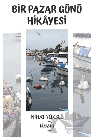 Bir Pazar Günü Hikayesi – Nihat Yüksel – Liman Yayınevi kitap kapağı