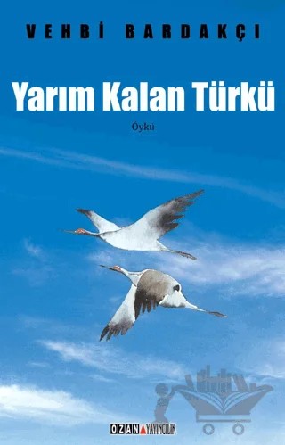 Yarım Kalan Türkü – Vehbi Bardakçı – Ozan Yayıncılık kitap kapağı