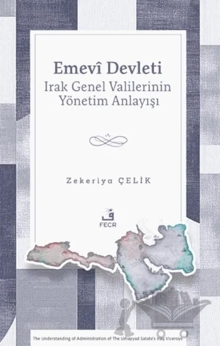 Emevi Devleti Irak Genel Valilerinin Yönetim Anlayışı – Zekeriya Çelik – Fecr Yayınları kitap kapağı