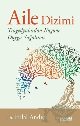 Aile Dizimi Tragedyalardan Bugüne Duygu Sağaltımı – Hilal Andıç – Librum Kitap kitap kapağı
