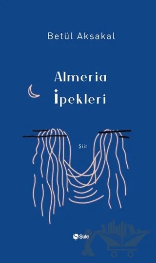 Almeria İpekleri – Betül Aksakal – Şule Yayınları kitap kapağı
