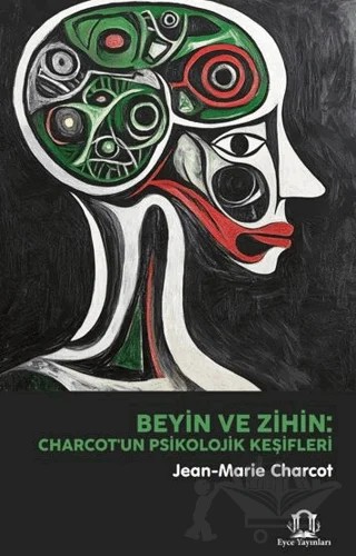 Beyin ve Zihin: Charcot'un Psikolojik Keşifleri – Jean-Marie Charcot – Eyce Yayınları kitap kapağı