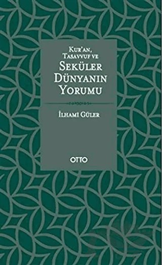 Kur'an, Tasavvuf ve Seküler Dünyanın Yorumu – İlhami Güler – Otto Yayınları kitap kapağı
