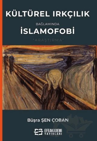 Kültürel Irkçılık Bağlamında İslamofobi – Büşra Şen Çoban – Efe Akademi Yayınları kitap kapağı