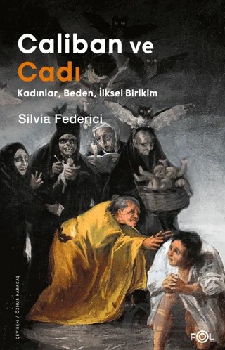 Caliban ve Cadı –Kadınlar, Beden, İlksel Birikim– – Silvia Federici – Fol Kitap kitap kapağı