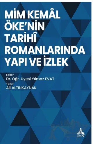 Mim Kemal Öke'nin Tarihi Romanlarında Yapı ve İzlek – Ali Altınkaynak – Sonçağ Yayınları kitap kapağı