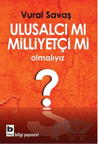 Ulusalcı mı Milliyetçi mi Olmalıyız? – Vural Savaş – Bilgi Yayınevi kitap kapağı