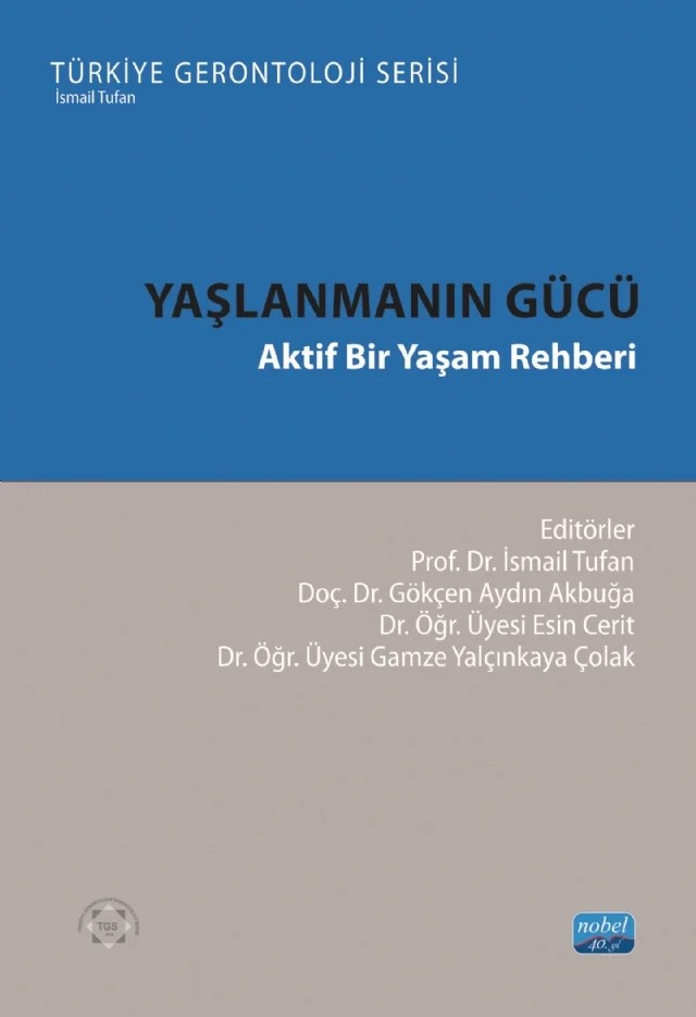 YAŞLANMANIN GÜCÜ - Aktif Bir Yaşam Rehberi – Aybike Bahçeli, Ayşenur Güvenir, Canan Karadaş, Dilek Efe Arslan, Dilek Yıldırım Gürkan, Erdinç Kalaycı, Esin Cerit, Esra Erdoğan, Eylem Yalman, Funda Tosun Güleroğlu, Gamze Yalçınkaya Çolak, Gökçen Aydın Akbuğa, Gülseren Maraş, Habibullah Akıncı, İbrahim Doğan, Muhammet Fevzi Polat, Sevim Çimke – Nobel Akademik Yayıncılık kitap kapağı