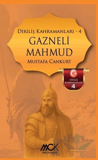 Diriliş Kahramanları 4 - Gazneli Mahmud – Mustafa Cankurt – MCK Yayınları kitap kapağı