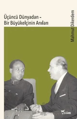 Üçüncü Dünyadan - Bir Büyükelçinin Anıları – Mahmut Dikerdem – Yazılama Yayınevi kitap kapağı