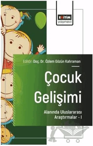Çocuk Gelişimi Alanında Uluslararası Araştırmalar – I – Songül Dakak, Özlem Gözün Kahraman, Yavuz Selim Karasu, Mehmet Güney, Ebru Özten, Seda Sakarya, İsa Özkan – Eğitim Yayınevi - Bilimsel Eserler kitap kapağı