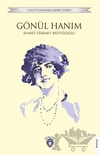 Gönül Hanım – Ahmed Hikmet Müftüoğlu – Dorlion Yayınları kitap kapağı
