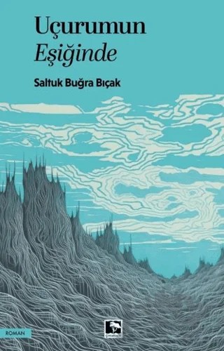 Uçurumun Eşiğinde – Saltuk Buğra Bıçak – Çınaraltı Yayınları kitap kapağı