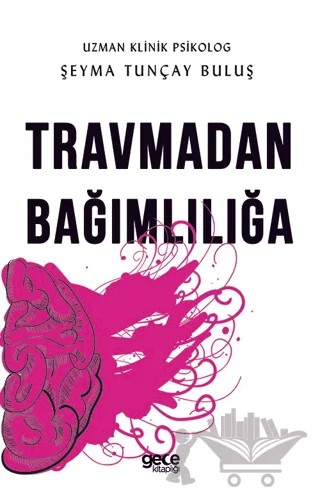 Travmadan Bağımlılığa – Şeyma Tunçay Buluş – Gece Kitaplığı kitap kapağı