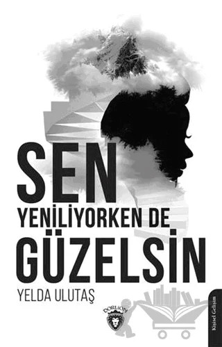 Sen Yeniliyorken De Güzelsin – Yelda Ulutaş – Dorlion Yayınları kitap kapağı