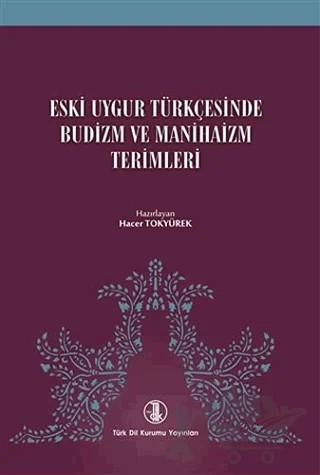 Eski Uygur Türkçesinde Budizm ve Manihaizm Terimleri – Hacer Tokyürek – Türk Dil Kurumu Yayınları kitap kapağı