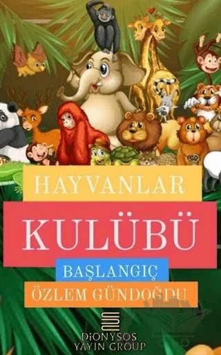 Hayvanlar Kulübü Başlangıç – Özlem Gündoğdu – Dionysos Yayın Group kitap kapağı