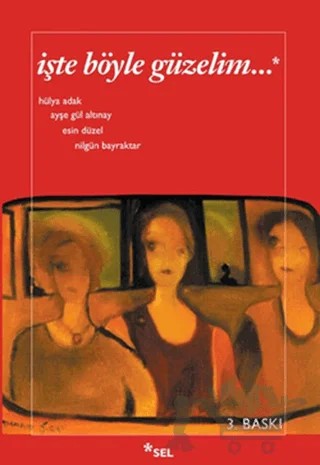 İşte Böyle Güzelim – Ayşe Gül Altınay, Esin Düzel, Hülya Adak, Nilgün Bayraktar – Sel Yayıncılık kitap kapağı