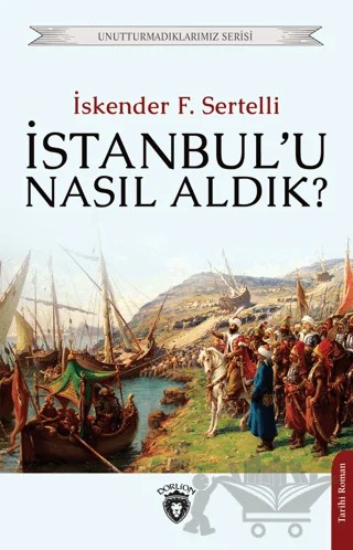 İstanbul'u Nasıl Aldık? – İskender F. Sertelli – Dorlion Yayınları kitap kapağı