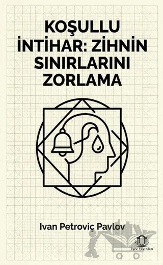 Koşullu İntihar Zihnin Sınırlarını Zorlama – Ivan Petroviç Pavlov – Eyce Yayınları kitap kapağı