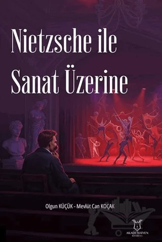 Nietzsche ile Sanat Üzerine – Olgun Küçük, Mevlüt Can Koçak – Akademisyen Kitabevi kitap kapağı