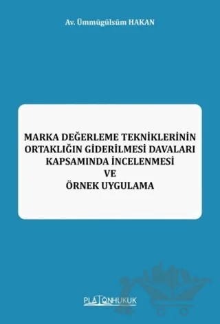 Marka Değerleme Tekniklerinin Ortaklığın Giderilmesi Davaları Kapsamında İncelenmesi ve Örnek Uygulama – Ümmü Gülsüm Hakan – Platon Hukuk kitap kapağı