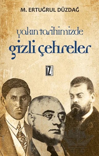 Yakın Tarihimizde Gizli Çehreler Bütün Eserleri 1 – M. Ertuğrul Düzdağ – İz Yayıncılık kitap kapağı