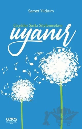 Çiçekler Şarkı Söylemezken Uyanır – Samet Yıldırım – Ceres Yayınları kitap kapağı
