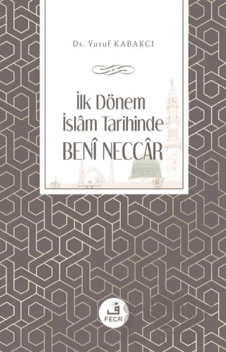 İlk Dönem İslam Tarihinde Beni Neccar – Yusuf Kabakcı – Fecr Yayınları kitap kapağı