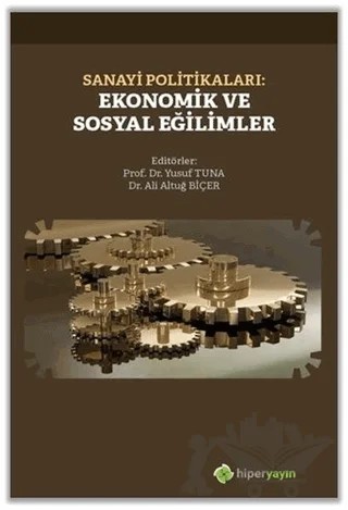 Sanayi Politikaları: Ekonomik ve Sosyal Eğilimler – Ali Altuğ Biçer, Yusuf Tuna – Hiperlink Yayınları kitap kapağı