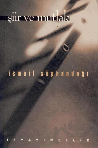Şiir ve Mutlak – İsmail Süphandağı – İz Yayıncılık kitap kapağı